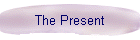 The Present